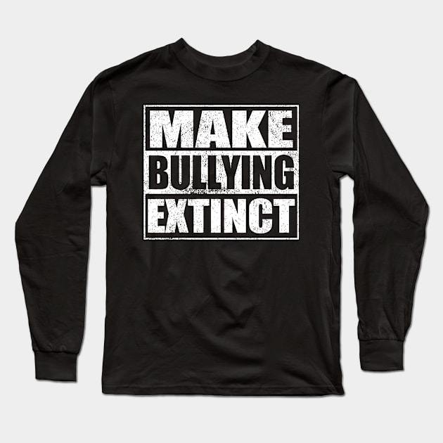 Make Bullying Extinct Long Sleeve T-Shirt by FanaticTee